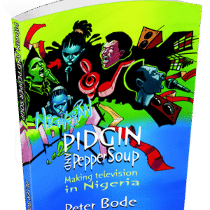 Pidgin and Pepper Soup – Making Television in Nigeria